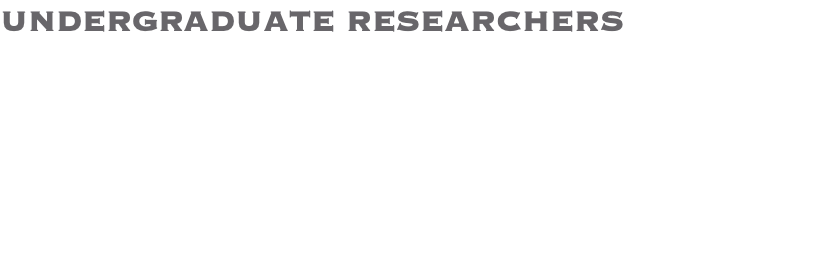 UNDERGRADUATE RESEARCHERS 